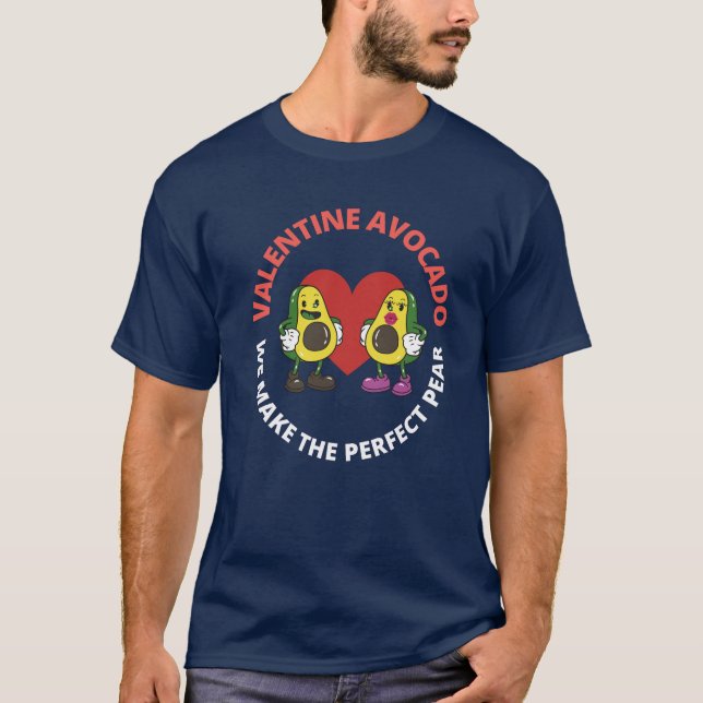 Valentine Avocado. We make the perfect pear T-Shirt (Front)