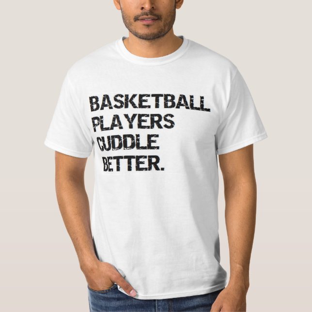 valentine: basketball players cuddle better T-Shirt (Front)