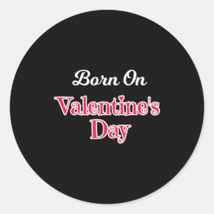 Valentine Birthday Shirt Born On February 14 Women Classic Round Sticker