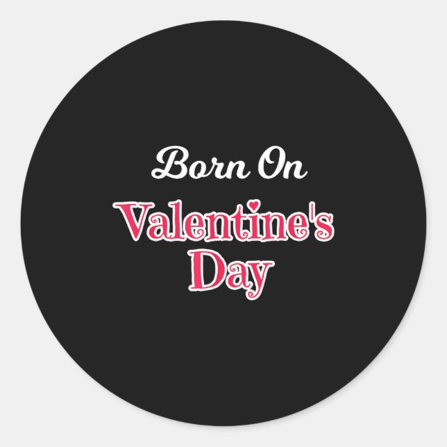 Valentine Birthday Shirt Born On February 14 Women Classic Round Sticker (Front)