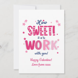 Valentine Card – “How Sweet It Is Working With 