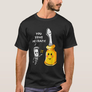 Valentine Construction You Drive Me Screw And Scre T-Shirt