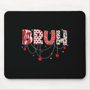 Valentine Day Bruh Funny Meme Brother Greeting Tee Mouse Mat