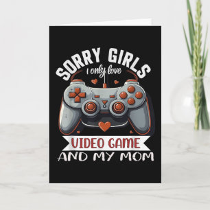 Valentine Day Sorry Girls I Only Love Video Games Card