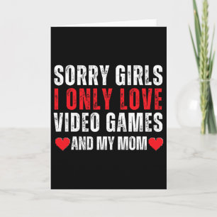 Valentine Day Sorry Girls I Only Love Video Games  Card