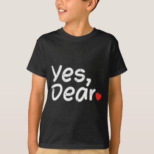 Valentine Day Yes Dear Heart Funny Husband Boyfrie T-Shirt