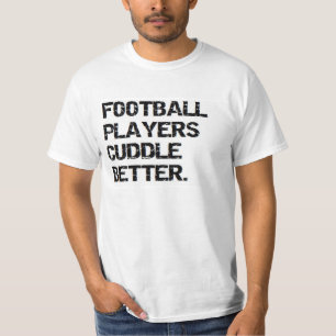 valentine: football players cuddle better T-Shirt