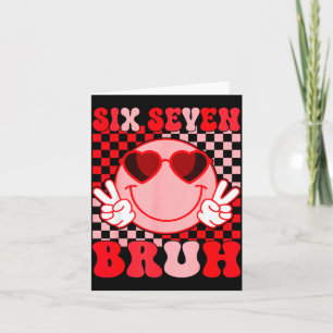Valentine Funny 67 Six Seven Bruh 6 7 Valentine He Card