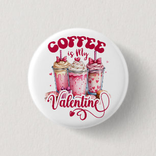 Valentine Gift Coffee Is My Valentine 3 Cm Round Badge