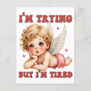 Valentine Gift I Am Trying But I Am Tired Postcard