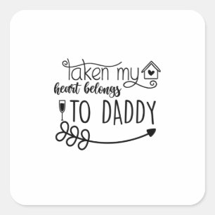 Valentine Gift Taken My Heart Belongs To Daddy Square Sticker