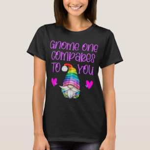 Valentine Gnomes gnome one compares to you T-Shirt