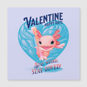 Valentine happy days Stay weird stay loved Axolotl