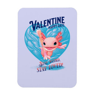 Valentine happy days Stay weird stay loved Axolotl Magnet