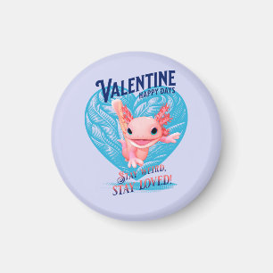Valentine happy days Stay weird stay loved Axolotl Magnet