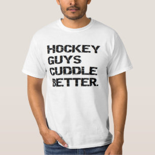 valentine: hockey guys cuddle better T-Shirt