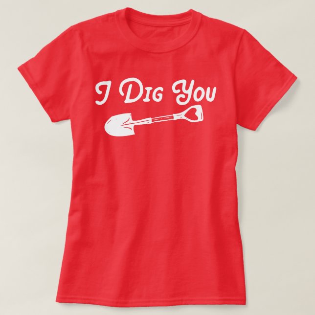 Valentine I Dig You T-Shirt (Design Front)