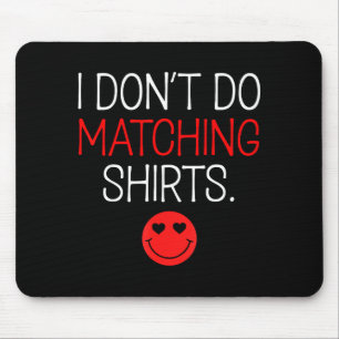 Valentine I Dont Do Matching Shirt But I Do Couple Mouse Mat