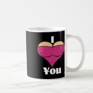 Valentine I Love You With Big My Big Breast Heart  Coffee Mug