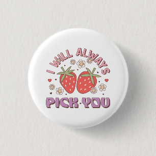 Valentine I Will Always Pick You 3 Cm Round Badge
