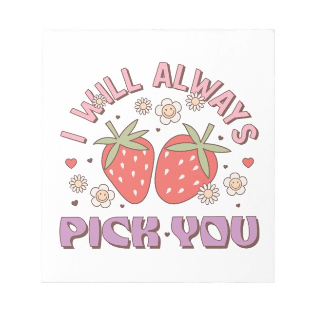 Valentine I Will Always Pick You Notepad (Front)