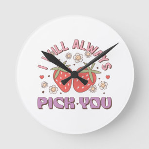 Valentine I Will Always Pick You Round Clock