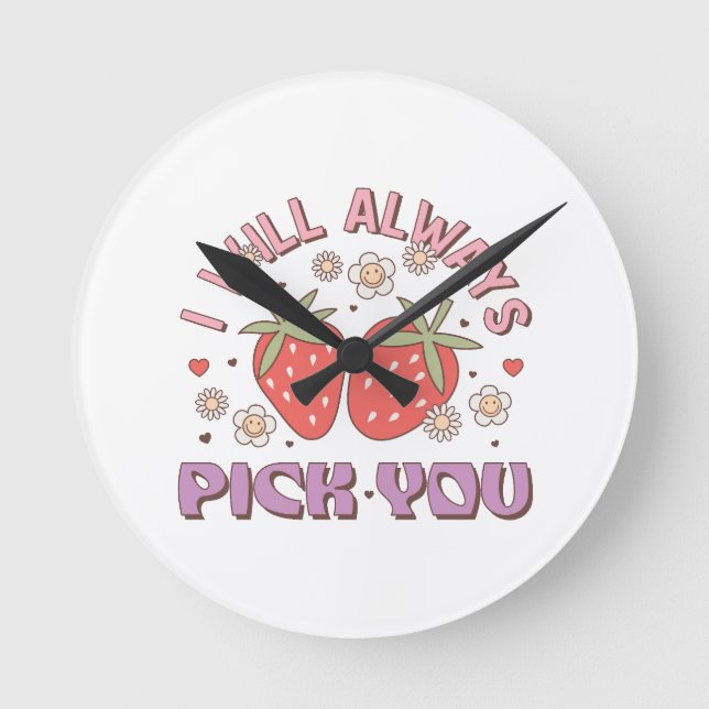 Valentine I Will Always Pick You Round Clock (Front)