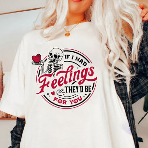 Valentine If I Had Feelings They'd Be For You T-Shirt