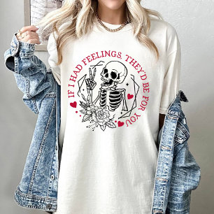 Valentine If I Had Feelings They'd Be For You  T-Shirt