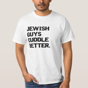 valentine: jewish guys cuddle better T-Shirt