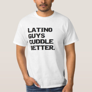 valentine: latino guys cuddle better T-Shirt