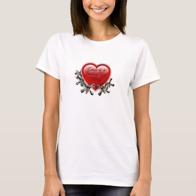 Valentine - Love Is a Jacked Up Thing T-Shirt (Front)