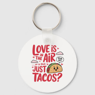 Valentine Love Is In The Air or Is That Just Tacos Key Ring