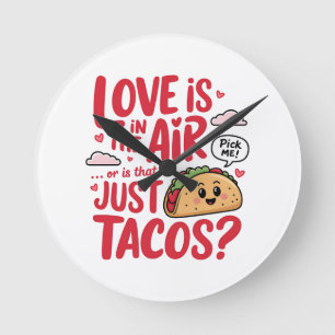 Valentine Love Is In The Air or Is That Just Tacos Round Clock
