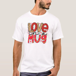 Valentine Love Mug Valentine's Day V-Day February T-Shirt