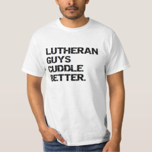 valentine: lutheran guys cuddle better T-Shirt