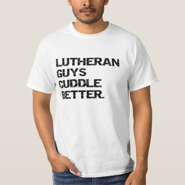 valentine: lutheran guys cuddle better T-Shirt (Front)
