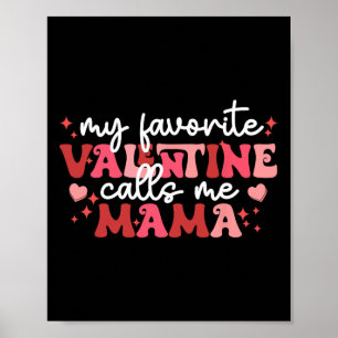 Valentine Mom My Favorite Valentine Calls Me Mama Poster
