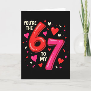 Valentine’s Day 67 You’re The 6 To My 7 Funny Vira Card