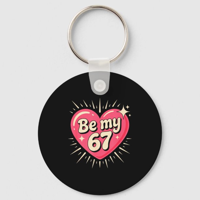 Valentine’s Day Be My 67 Meme Six Seven 6 7 Valent Key Ring (Front)