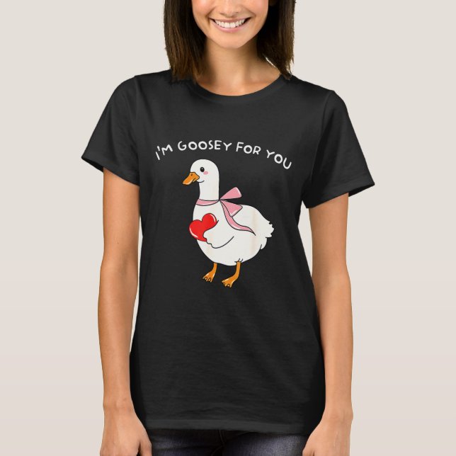 Valentine Silly Goose I'm Goosey For You Duck Vale T-Shirt (Front)