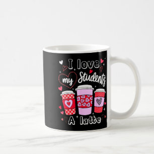 Valentine Teacher I Love My Cl A Latte Coffee Love Mug