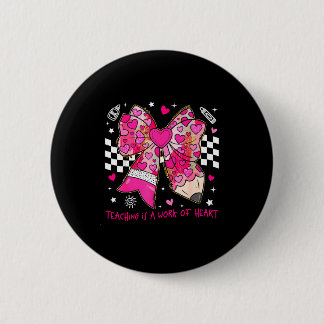 Valentine Teaching Is A Work Of Heart Pencil Bow T 6 Cm Round Badge