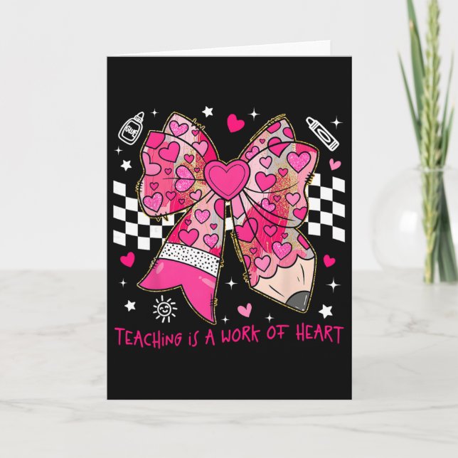 Valentine Teaching Is A Work Of Heart Pencil Bow T Card (Front)