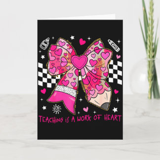 Valentine Teaching Is A Work Of Heart Pencil Bow T Card