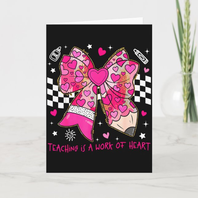 Valentine Teaching Is A Work Of Heart Pencil Bow T Card (Front)