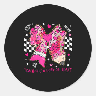 Valentine Teaching Is A Work Of Heart Pencil Bow T Classic Round Sticker