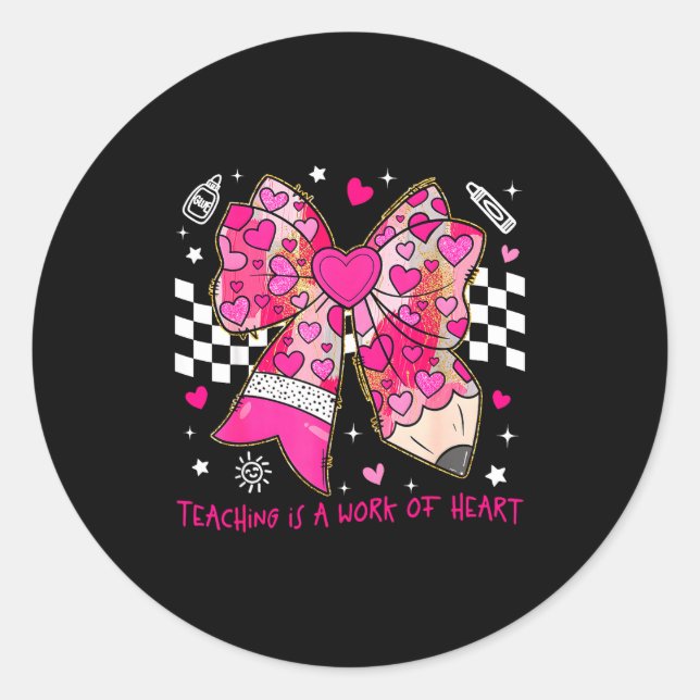 Valentine Teaching Is A Work Of Heart Pencil Bow T Classic Round Sticker (Front)