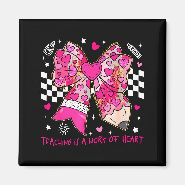 Valentine Teaching Is A Work Of Heart Pencil Bow T Magnet (Front)