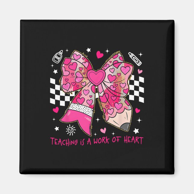 Valentine Teaching Is A Work Of Heart Pencil Bow T Magnet (Front)